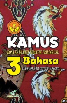 KAMUS KOSA KATA MINI TEMATIK TRILINGUAL 3 BAHASA : BAHASA MEE MAPIA, INDONESIA & INGGRIS